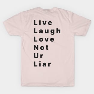 life laugh love not ur liar T-Shirt